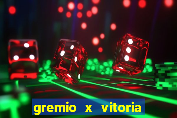 gremio x vitoria ao vivo